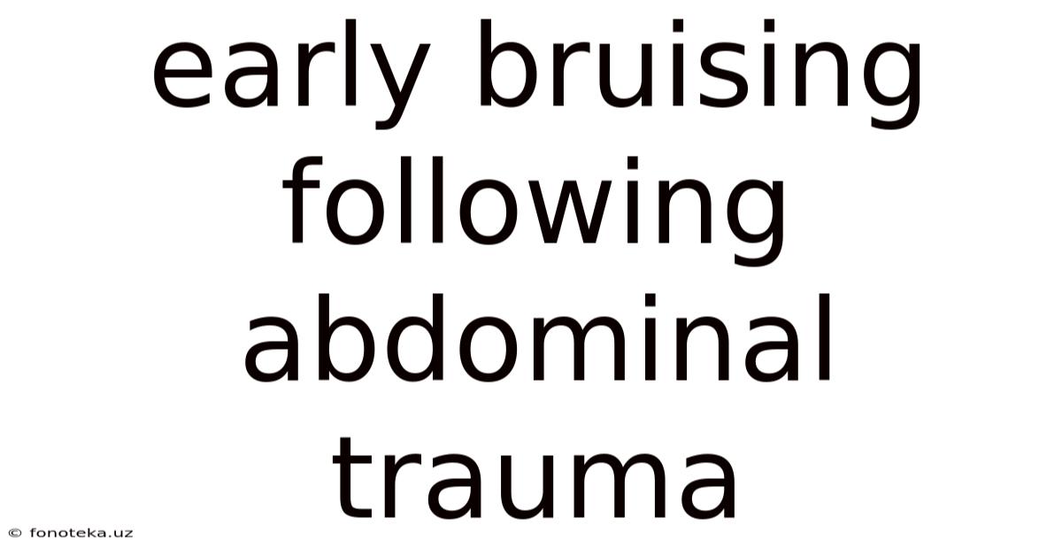 Early Bruising Following Abdominal Trauma