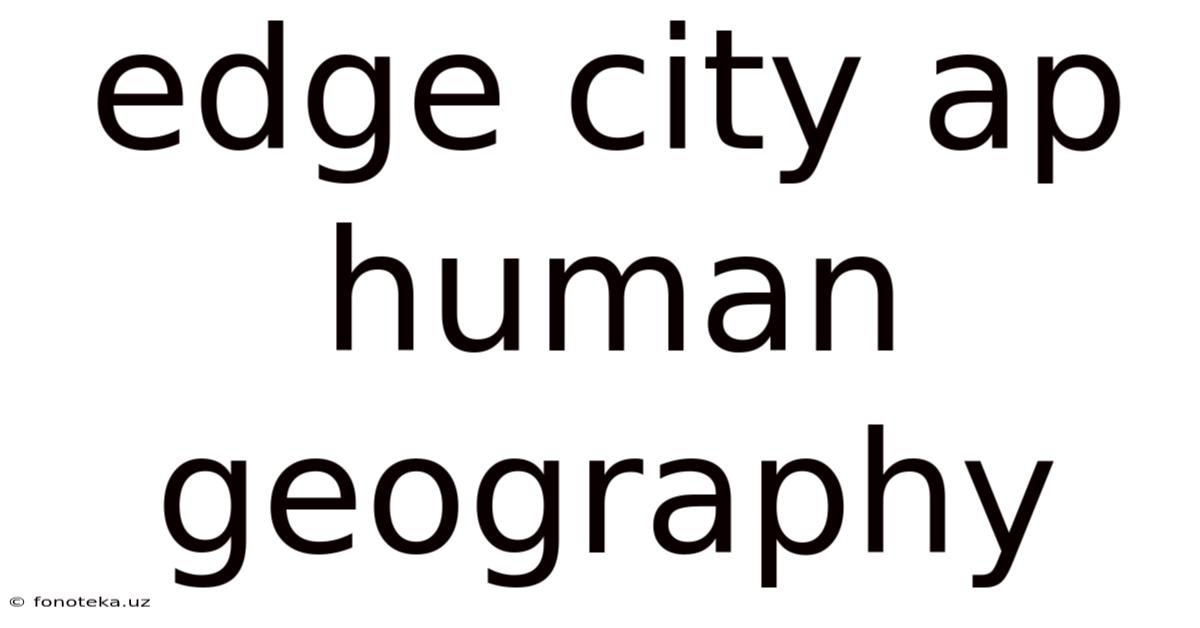 Edge City Ap Human Geography