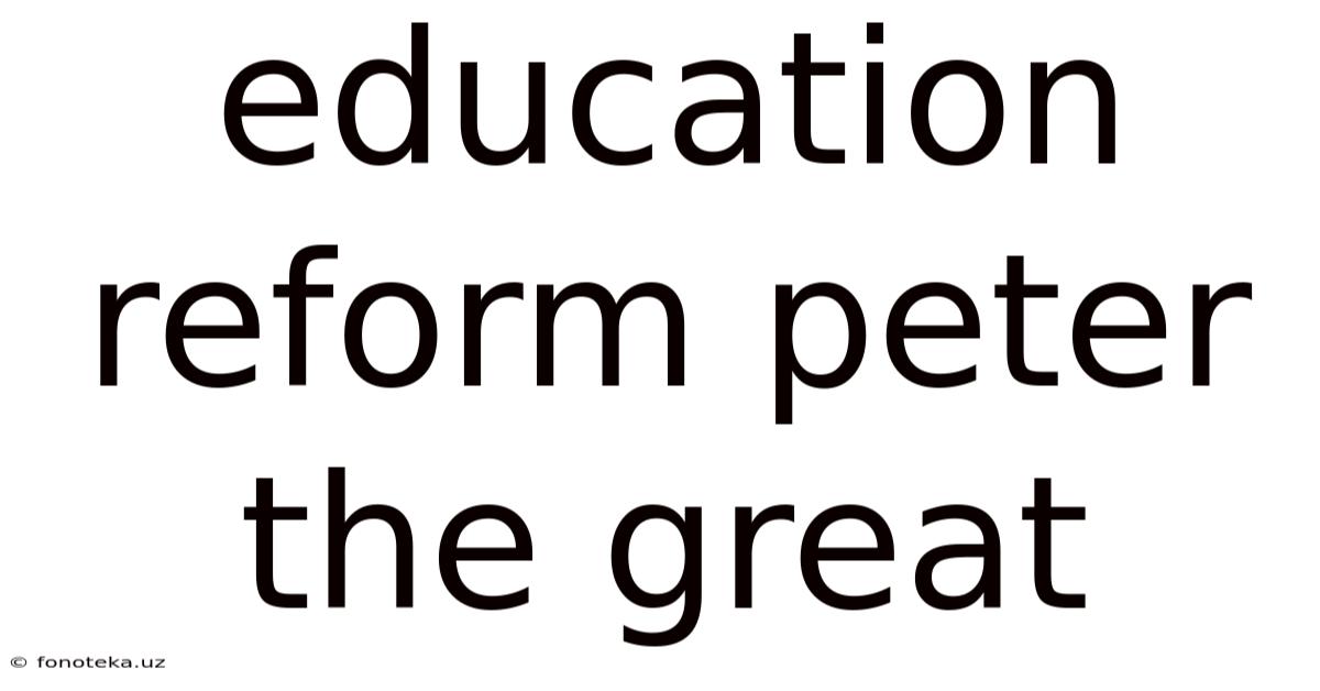 Education Reform Peter The Great