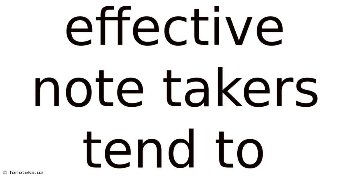 Effective Note Takers Tend To