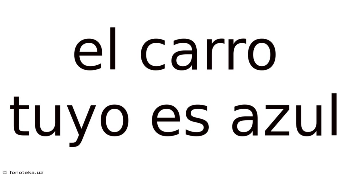El Carro Tuyo Es Azul