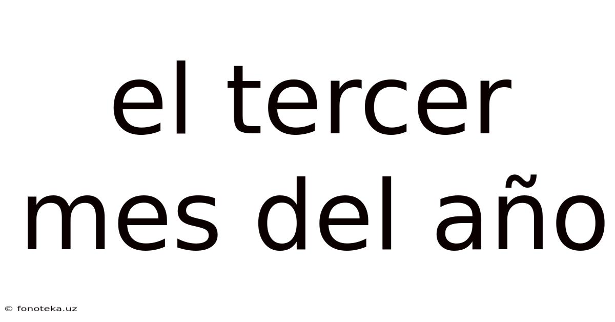 El Tercer Mes Del Año