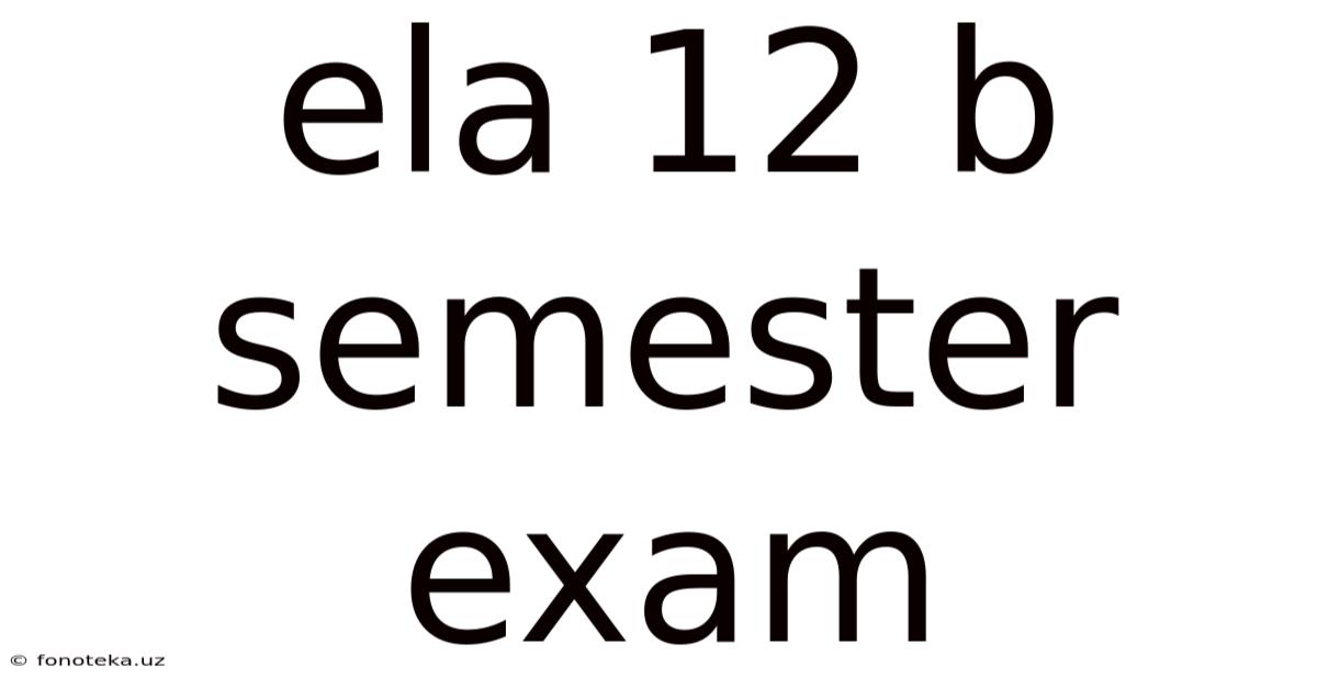 Ela 12 B Semester Exam