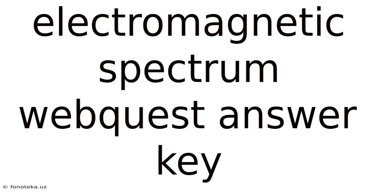Electromagnetic Spectrum Webquest Answer Key
