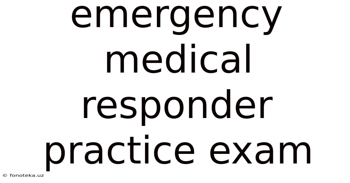 Emergency Medical Responder Practice Exam