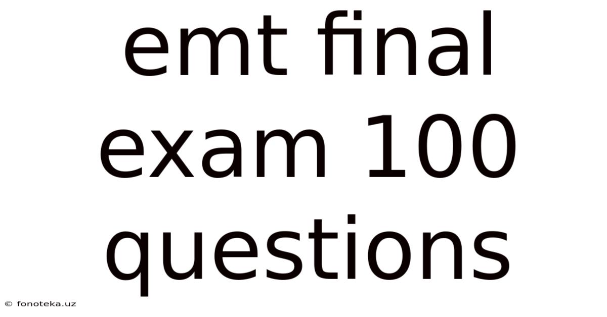 Emt Final Exam 100 Questions