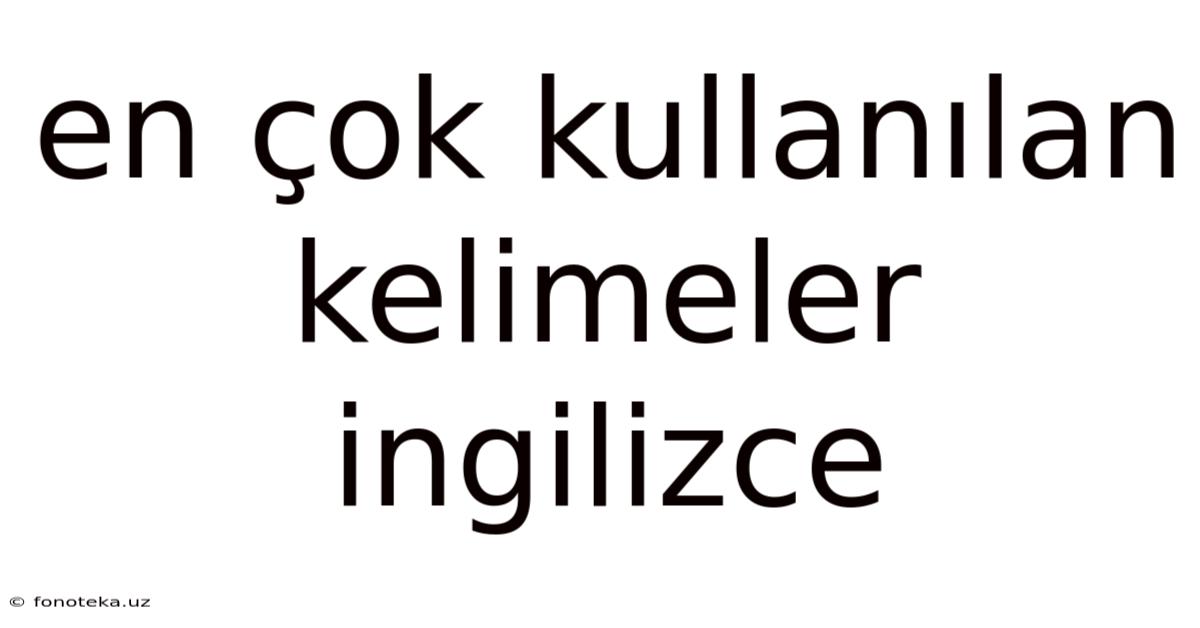 En Çok Kullanılan Kelimeler Ingilizce