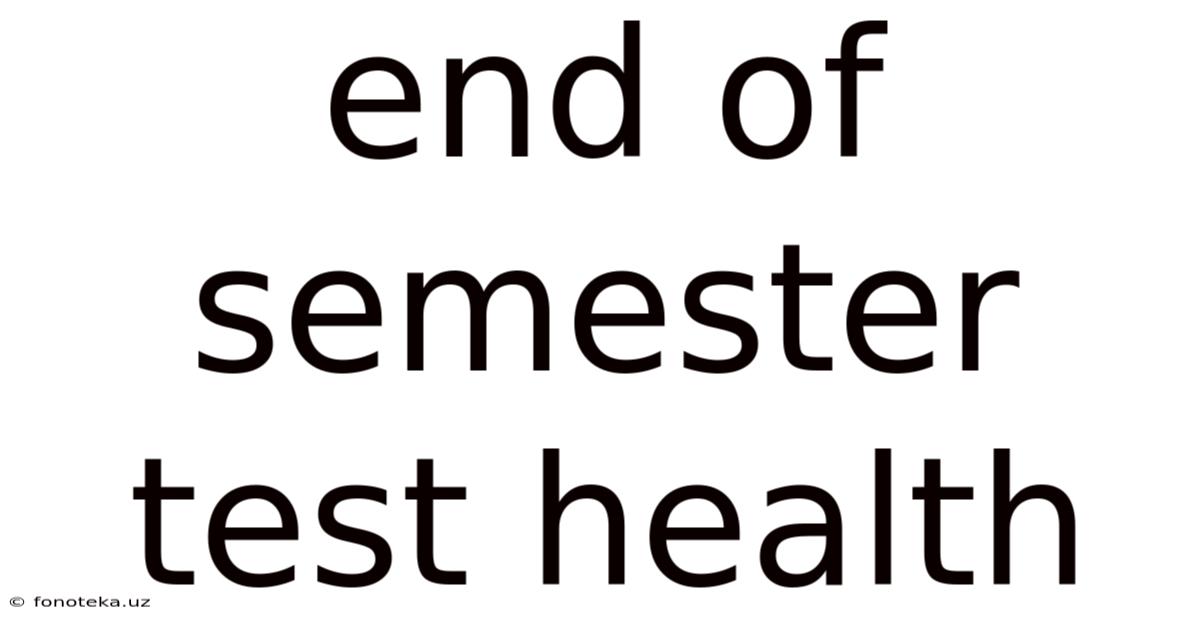End Of Semester Test Health
