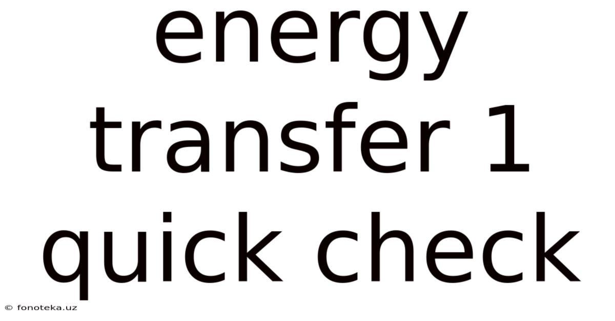 Energy Transfer 1 Quick Check