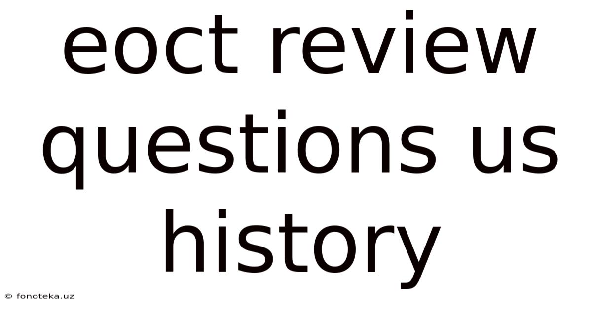 Eoct Review Questions Us History