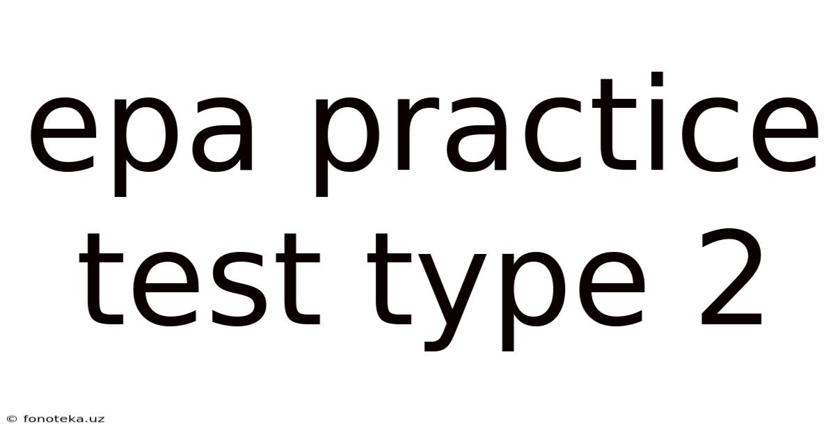 Epa Practice Test Type 2