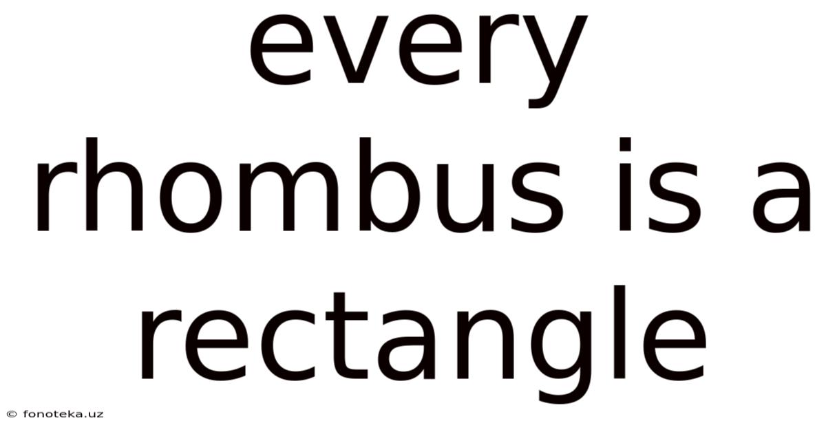 Every Rhombus Is A Rectangle
