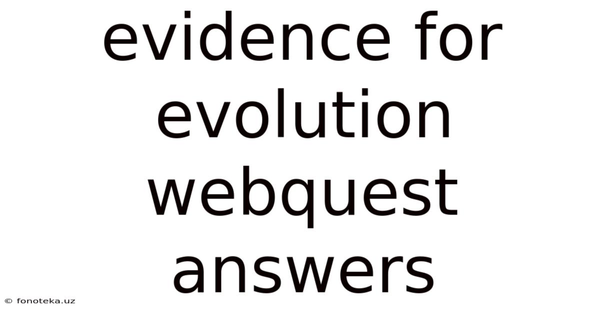 Evidence For Evolution Webquest Answers