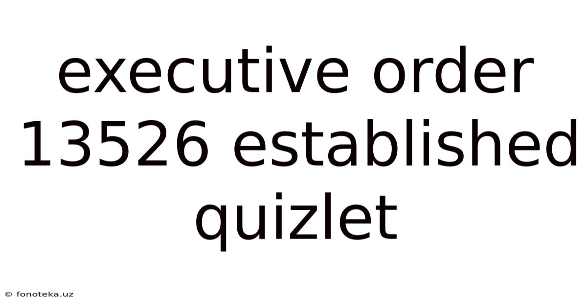 Executive Order 13526 Established Quizlet