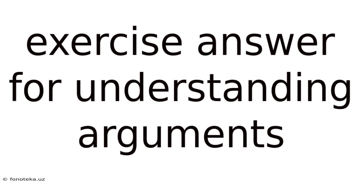 Exercise Answer For Understanding Arguments