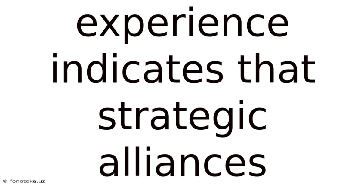 Experience Indicates That Strategic Alliances