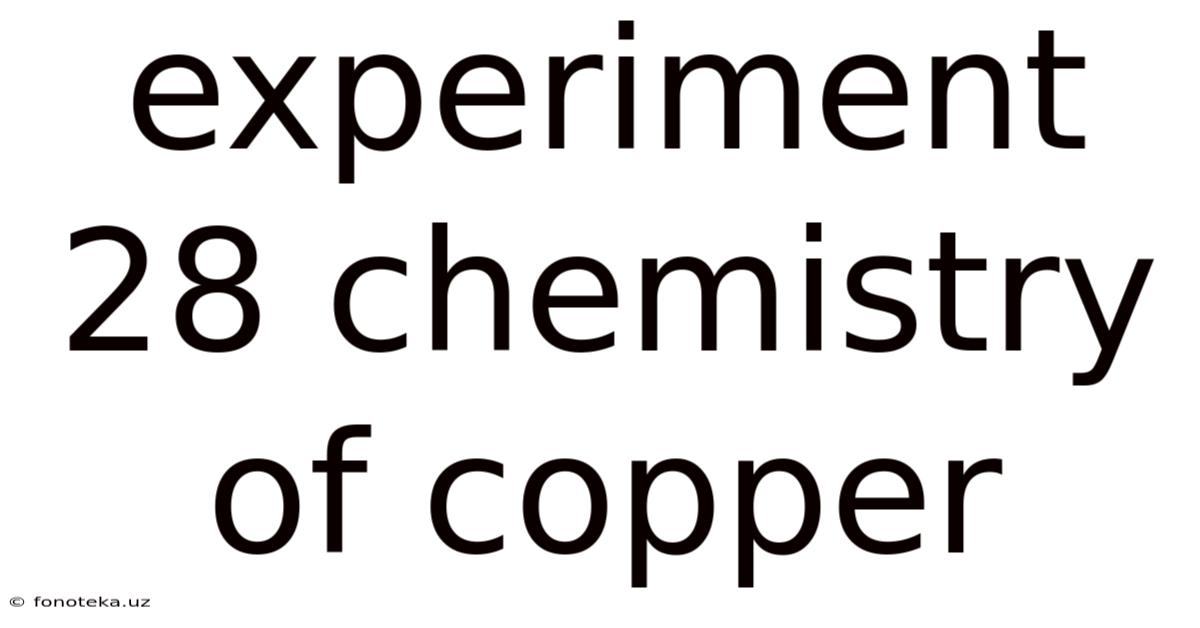 Experiment 28 Chemistry Of Copper