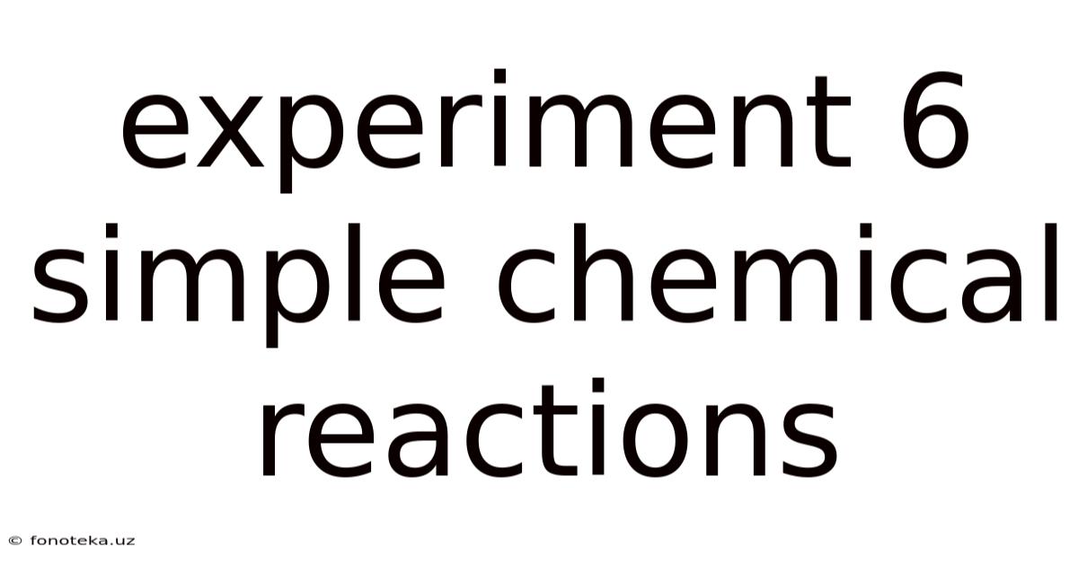 Experiment 6 Simple Chemical Reactions