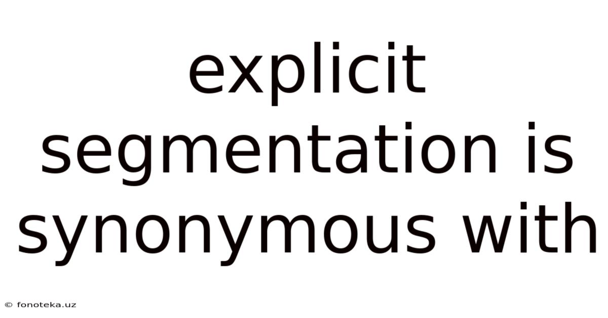 Explicit Segmentation Is Synonymous With