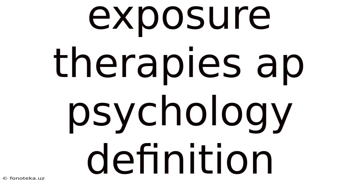 Exposure Therapies Ap Psychology Definition
