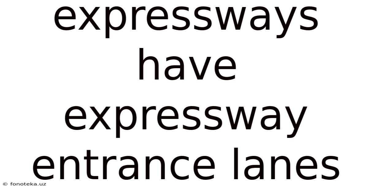 Expressways Have Expressway Entrance Lanes