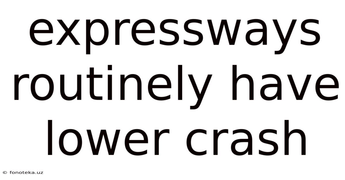 Expressways Routinely Have Lower Crash