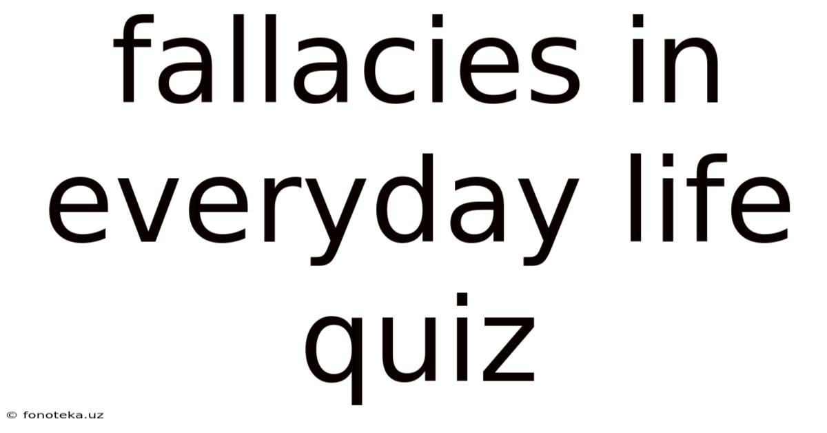 Fallacies In Everyday Life Quiz