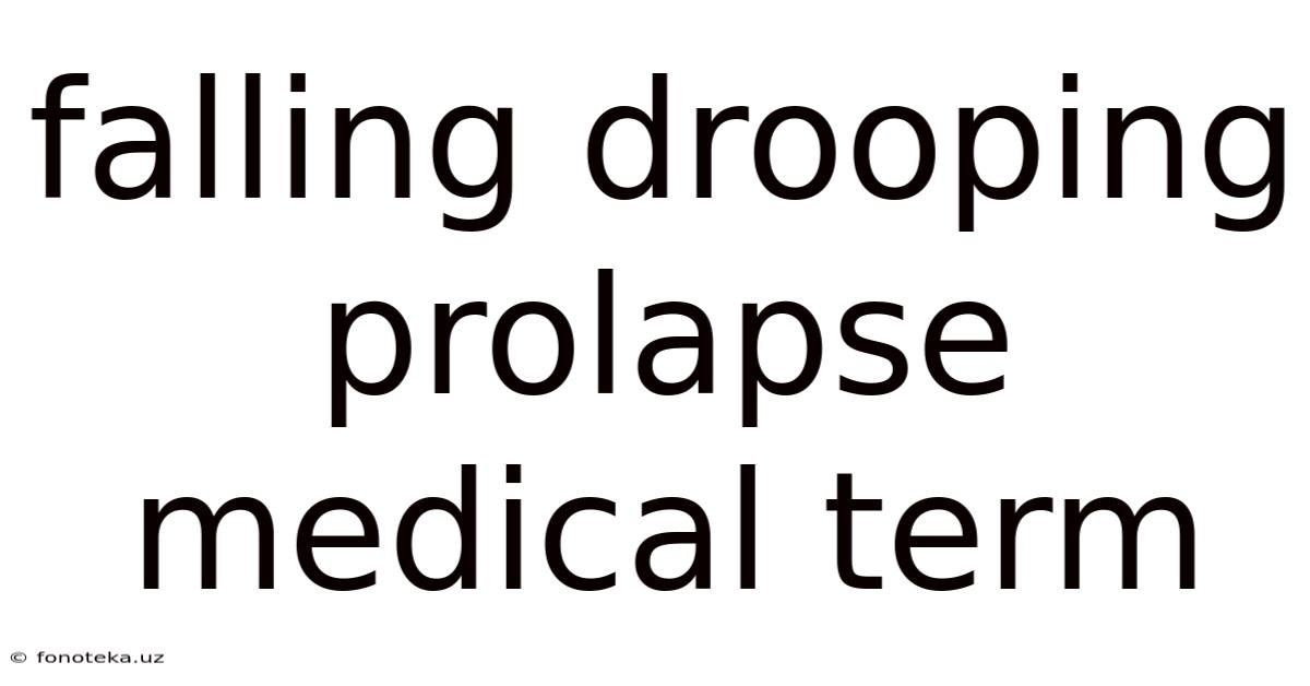 Falling Drooping Prolapse Medical Term