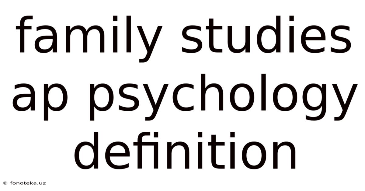 Family Studies Ap Psychology Definition