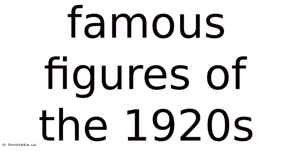 Famous Figures Of The 1920s