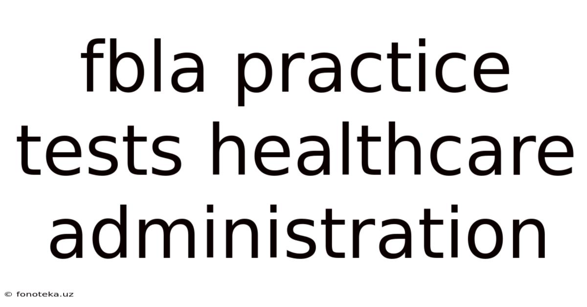 Fbla Practice Tests Healthcare Administration