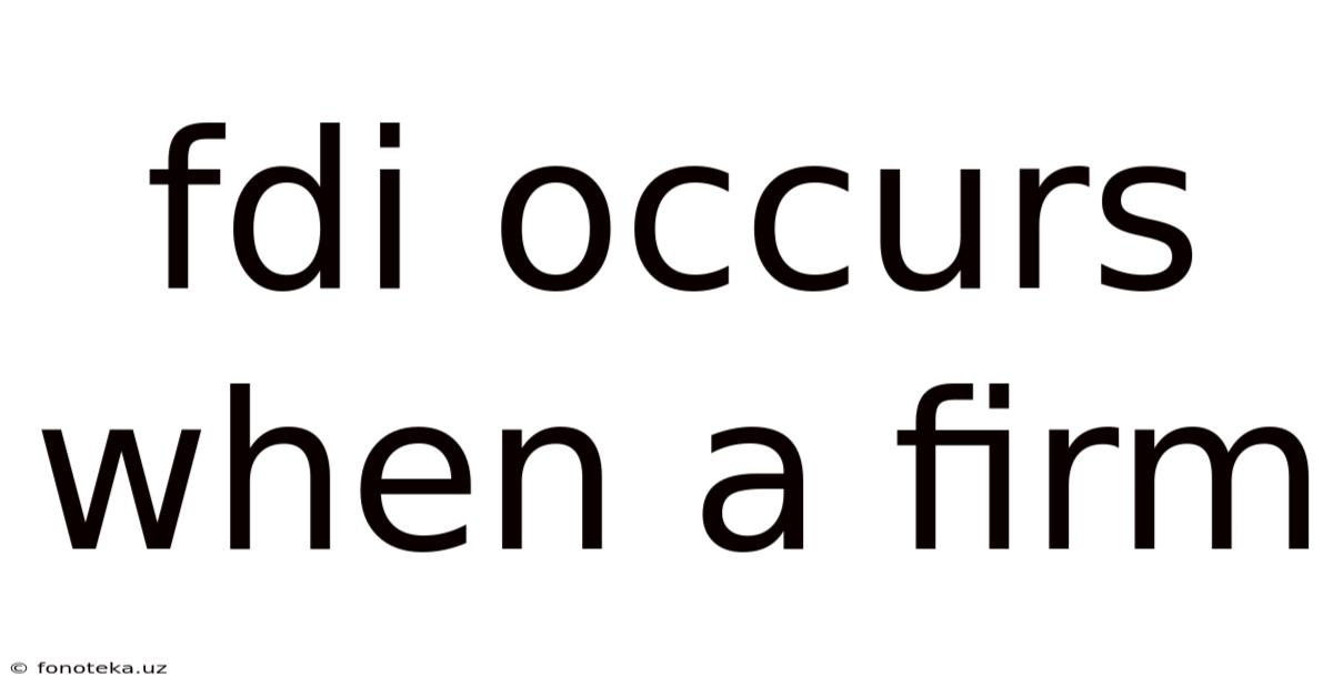 Fdi Occurs When A Firm