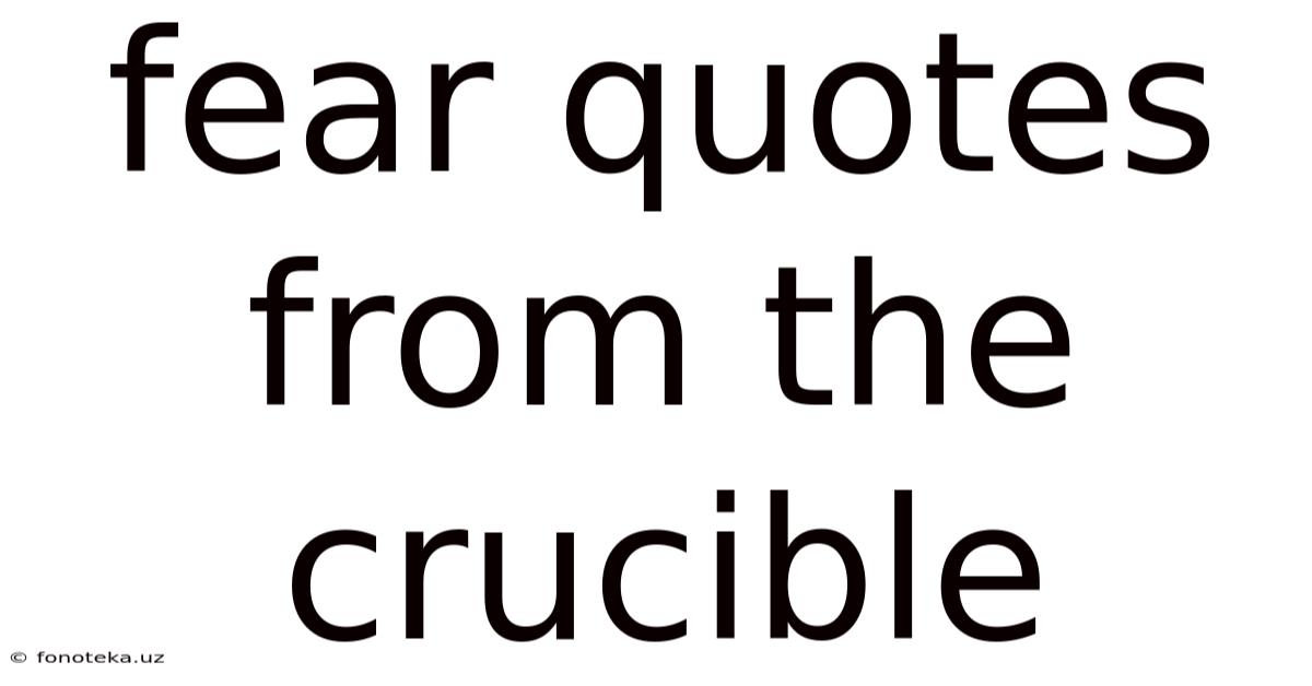 Fear Quotes From The Crucible