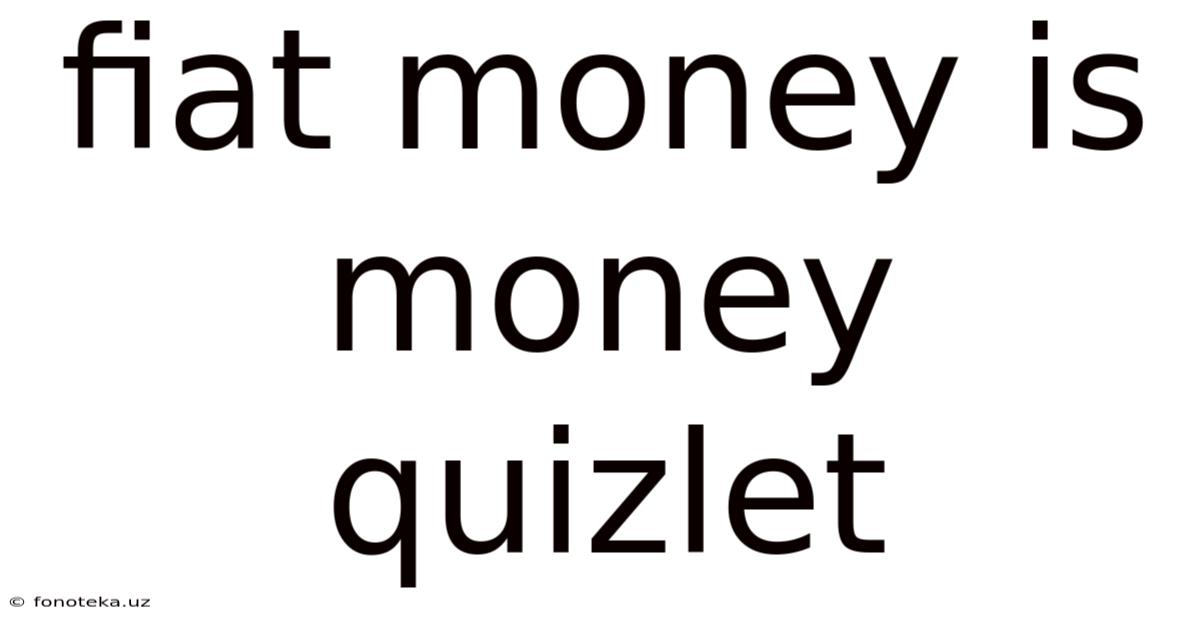 Fiat Money Is Money Quizlet