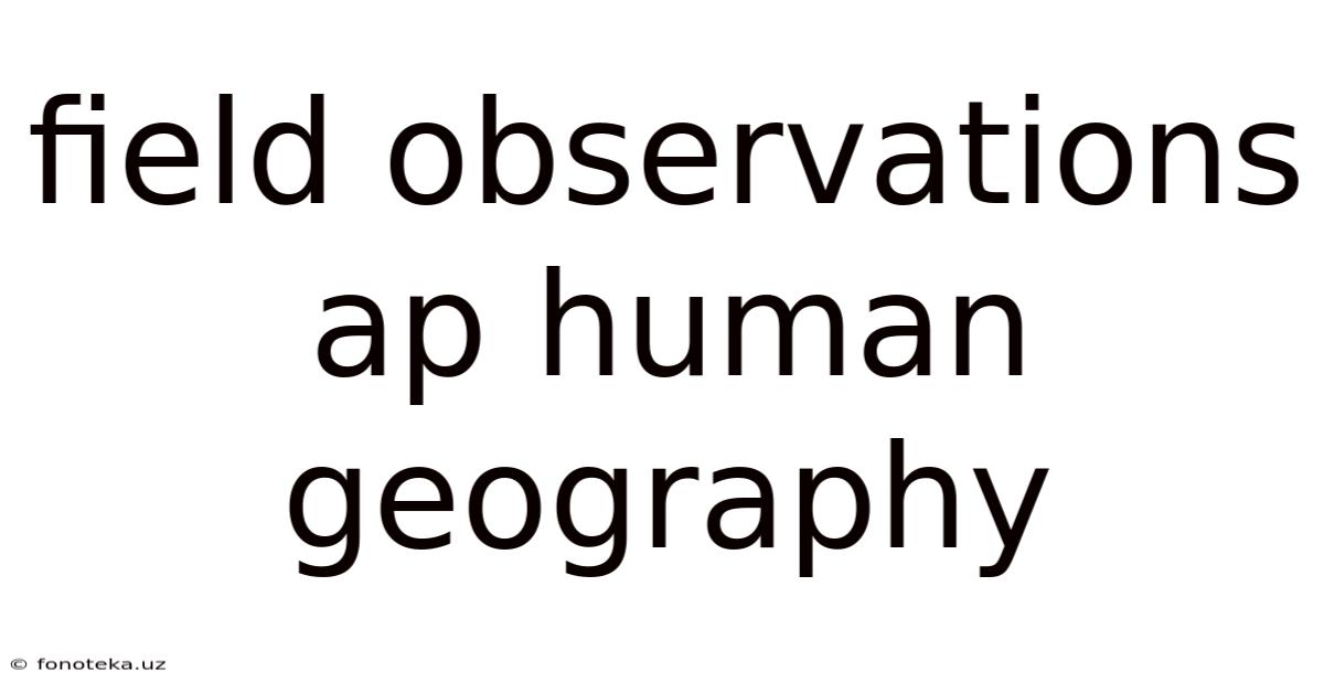 Field Observations Ap Human Geography