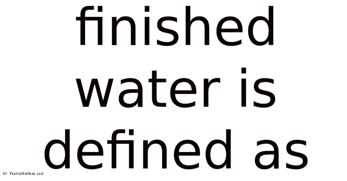 Finished Water Is Defined As