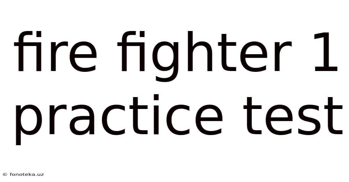 Fire Fighter 1 Practice Test