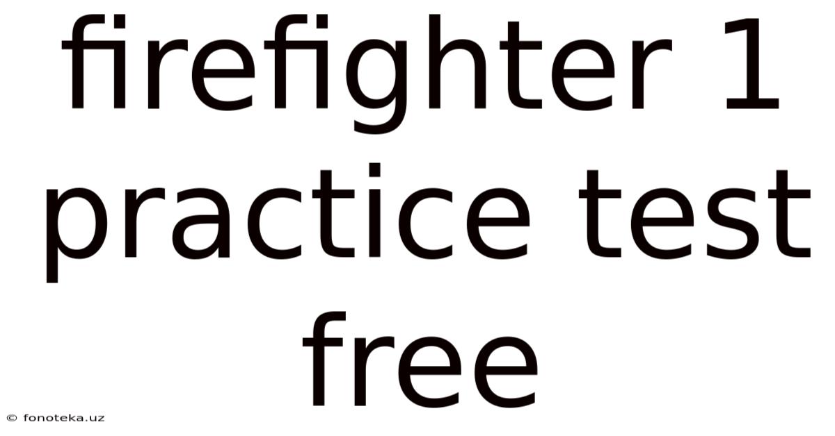 Firefighter 1 Practice Test Free