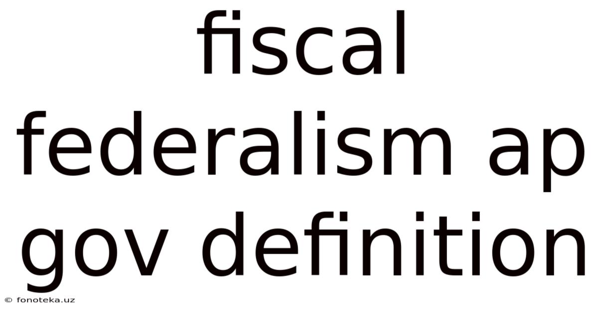 Fiscal Federalism Ap Gov Definition