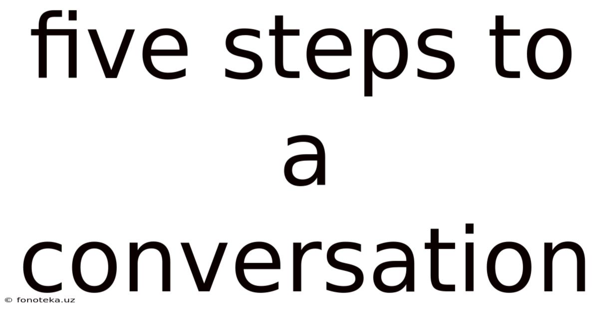 Five Steps To A Conversation