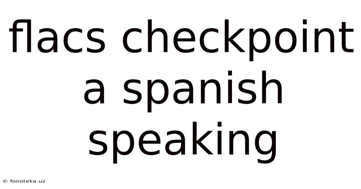 Flacs Checkpoint A Spanish Speaking