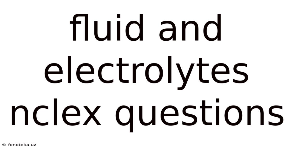 Fluid And Electrolytes Nclex Questions