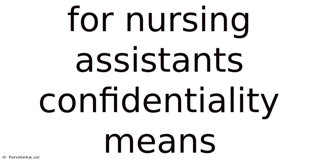 For Nursing Assistants Confidentiality Means