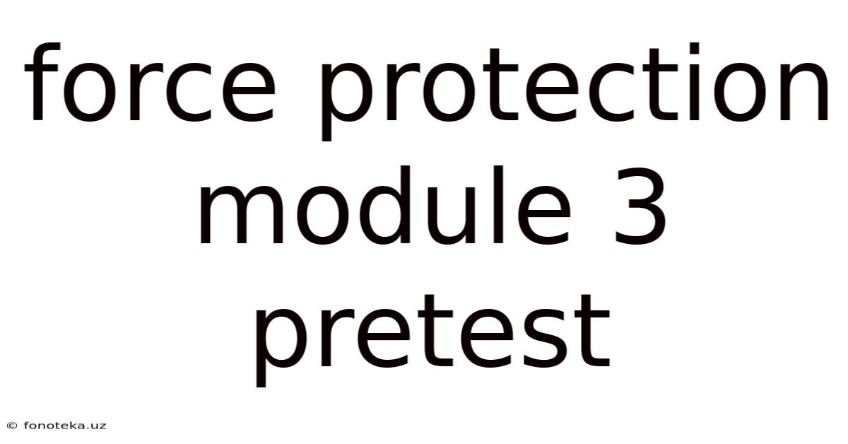 Force Protection Module 3 Pretest