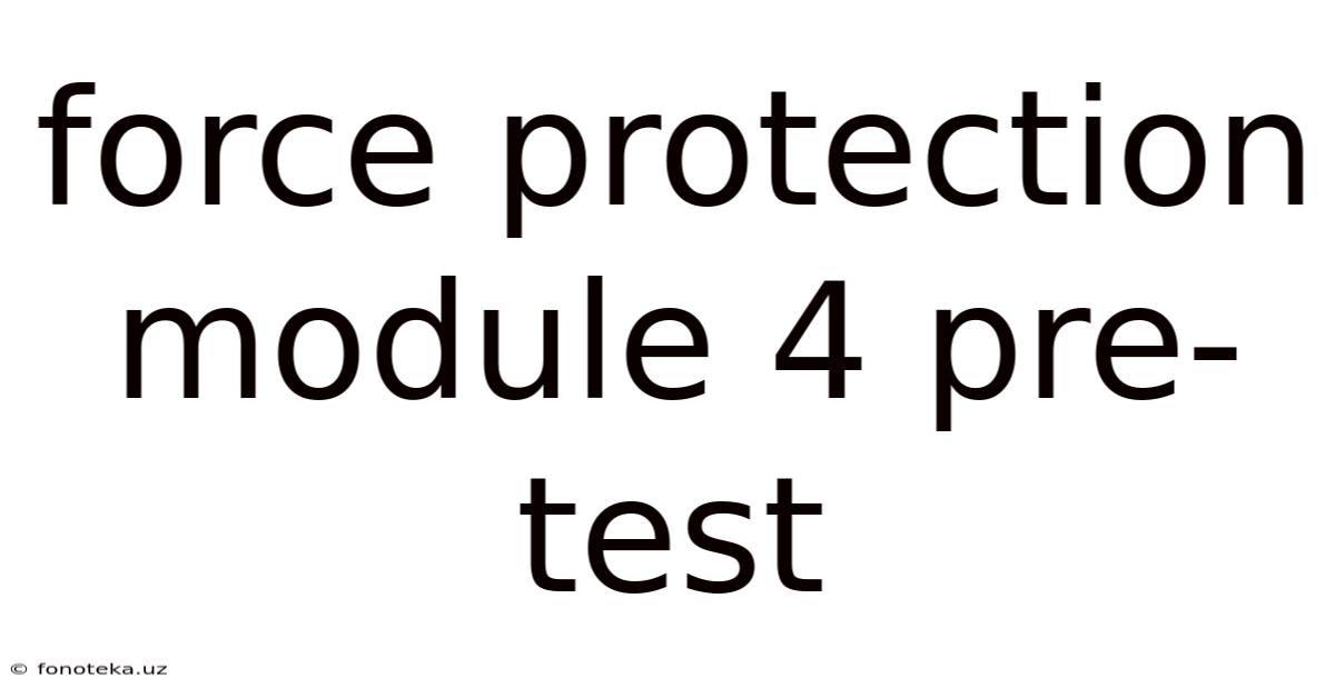 Force Protection Module 4 Pre-test