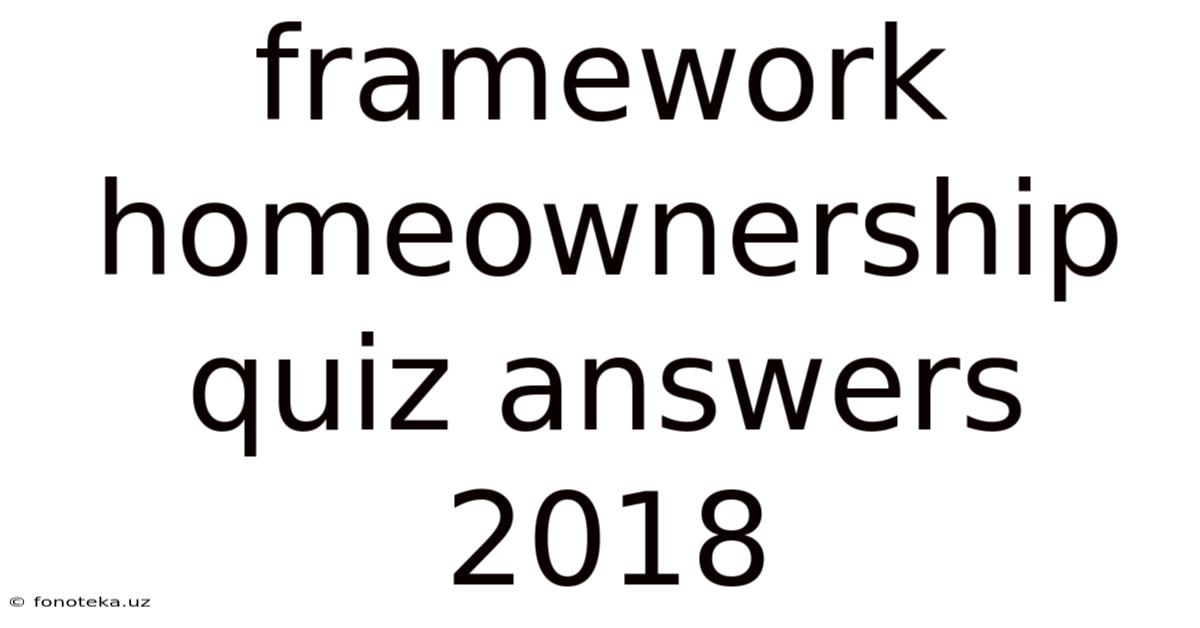 Framework Homeownership Quiz Answers 2018