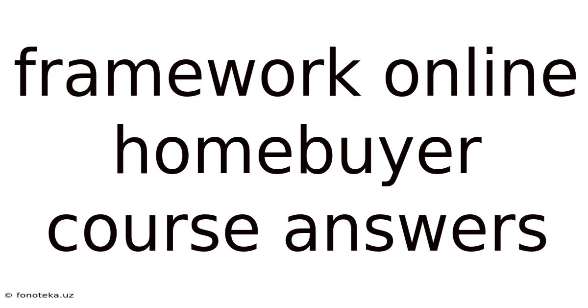 Framework Online Homebuyer Course Answers