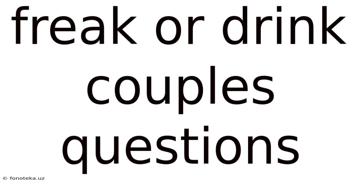 Freak Or Drink Couples Questions