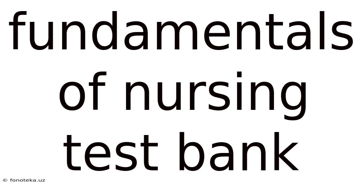 Fundamentals Of Nursing Test Bank