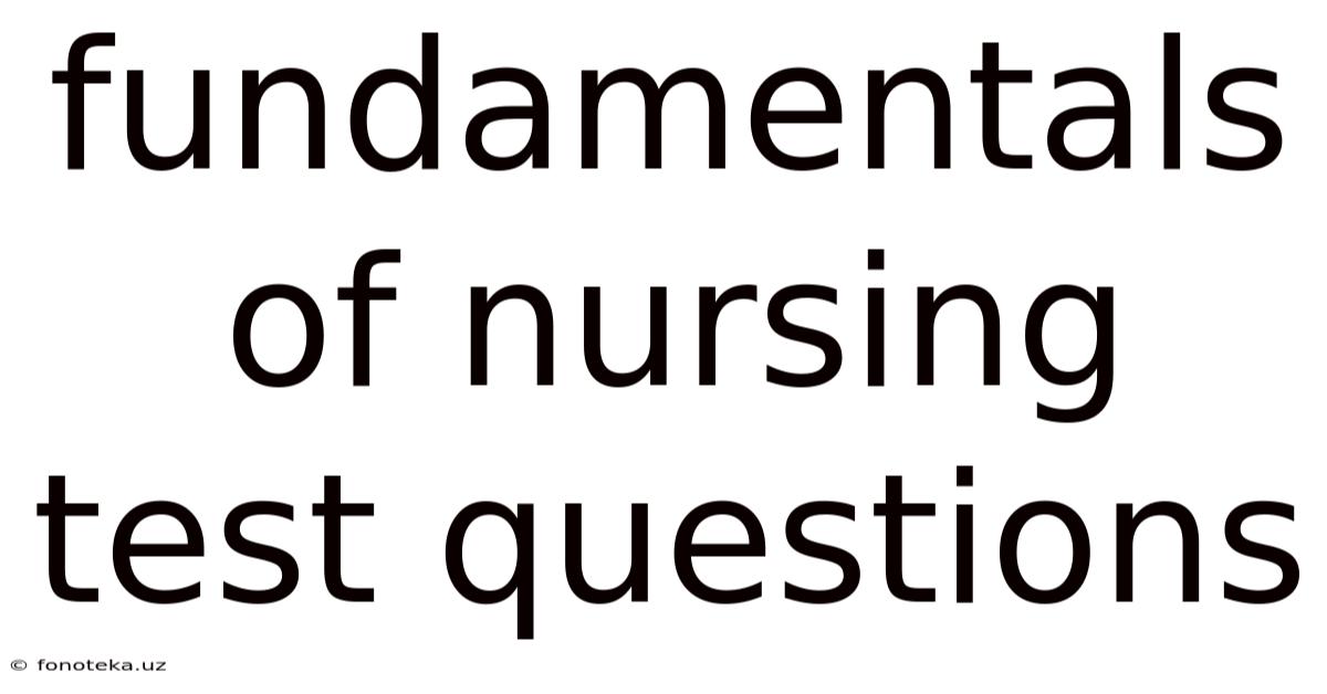 Fundamentals Of Nursing Test Questions